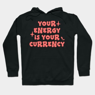Your energy is your currency - Positive affirmation quote Hoodie